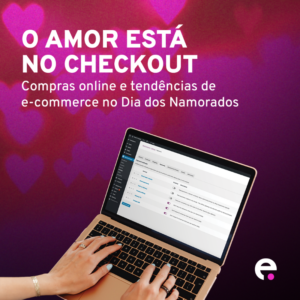 Read more about the article O amor está no checkout: Compras online e tendências de e-commerce no Dia dos Namorados